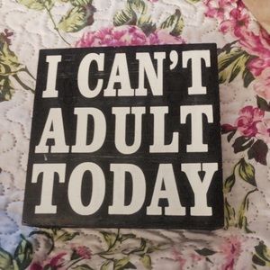 I can’t adult today block sign